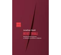 Libri Jonathan Haidt - Menti Tribali. Perche Le Brave Persone Si Dividono Su Pol