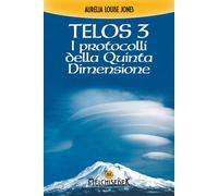 LIBRO TELOS VOL. 3: I PROTOCOLLI DELLA QUINTA DIMENSIONE - AURELIA L. JONES