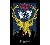 Gli unici indiani buoni - Jones Stephen Graham