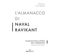Libri Jorgenson Eric - L' Almanacco Di Naval Ravikant. Una Guida Alla Ricchezza
