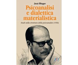 Libri JosÃ© Bleger - Psicoanalisi E Dialettica Materialistica. Studi Sulla Strut