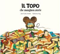 Il topo che mangiava storie. Ediz. illustrata - Andrés José Carlos