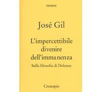 Libri Jose Gil - L' Impercettibile Divenire Dell'immanenza. Sulla Filosofia Di D