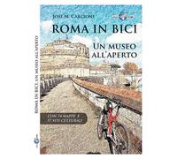 Libri Carcione José M. - Roma In Bici. Un Museo All'aperto