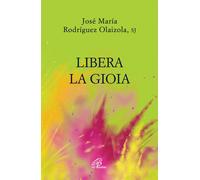 Libri José María Rodríguez Olaizola - Libera la gioia - 2020
