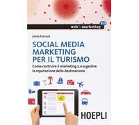 Social Media Marketing per il turismo. Come costruire il marketing 2.0 e gestire la reputazione della destinazione