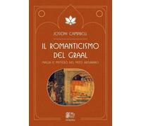Libri Joseph Campbell - Il Romanticismo Del Graal. Magia E Mistero Del Mito Artu