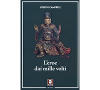 Libri Joseph Campbell - L' Eroe Dai Mille Volti