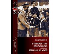 Libri Joseph Goebbels - Il Fascismo E I Suoi Risultati Pratici. Per La Pace Del