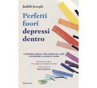 Libri Joseph Judith - Perfetti Fuori Depressi Dentro. Il Metodo Cinque V Per Usc