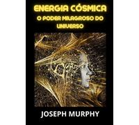 Libri Joseph Murphy - Energia Cosmica. O Poder Milagroso Do Universo