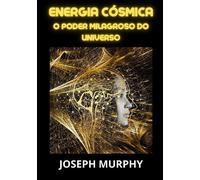 Libri Joseph Murphy - Energia Cosmica. O Poder Milagroso Do Universo