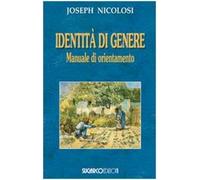 Libri Joseph Nicolosi - Identita Di Genere. Manuale Di Orientamento