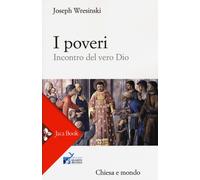 Libri Joseph Wresinski - I Poveri. Incontro Del Vero Dio
