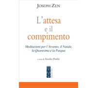 L'attesa e il compimento. Meditazioni per l’Avvento, il Natale, la Quaresima e la Pasqua