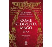 Libri Josephin Peladan - Come Si Diventa Mago. Etica