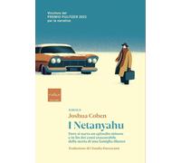 Libri Joshua Cohen - I Netanyahu. Dove Si Narra Un Episodio Minore E In Fin Dei