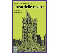 L'USO DELLE ROVINE. RITRATTI OSSIDIONALI - JOUANNAIS JEAN-YVES - Johan & Levi