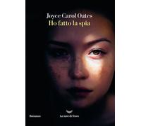 Libri Joyce Carol Oates - Ho Fatto La Spia
