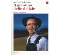 Libri Joyce Carol Oates - Il Giardino Delle Delizie. Epopea Americana