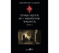 Libri Juan Antonio Llorente - Storia Critica Dell'Inquisizione Spagnola - Tomo 4