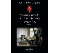 Libri Juan Antonio Llorente - Storia Critica Dell'Inquisizione Spagnola - Tomo I
