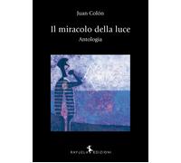 Libri Juan Colón - Il miracolo della luce. Antologia - 2022
