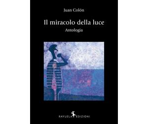 Libri Juan Colón - Il miracolo della luce. Antologia - 2022