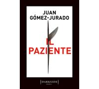 Libri Juan Gómez-Jurado - Il paziente - 2023 (Darkside)