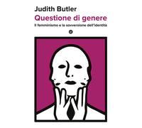 Questione di genere. Il femminismo e la sovversione dell'identità
