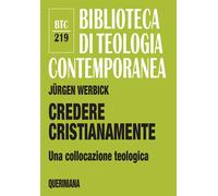 Libri JÃ¼rgen Werbick - Credere Cristianamente. Una Collocazione Teologica
