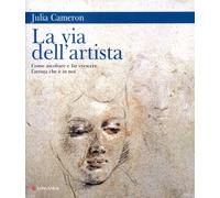 La via dell'artista. Come ascoltare e far crescere l'artista che è in noi