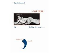 Libri Julia Kristeva - Colette. Il genio femminile - 2018