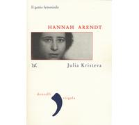 Libri Julia Kristeva - Hannah Arendt. Il genio femminile - 2018