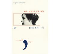Libri Julia Kristeva - Melanie Klein. Il genio femminile - 2018