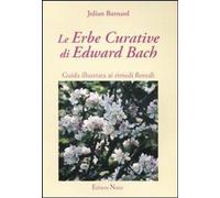 Le erbe curative di Edward Bach. Guida illustrata ai rimedi floreali - Bar...