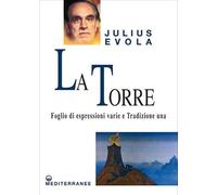 La torre. Foglio di espressioni varie e Tradizione una - Evola Julius