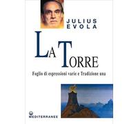 La torre. Foglio di espressioni varie e Tradizione una - Evola Julius