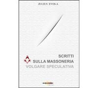 Libri Julius Evola - Scritti Sulla Massoneria Volgare Speculativa