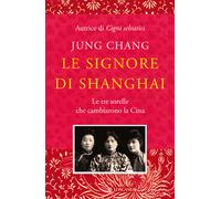 Le signore di Shanghai. Le tre sorelle che cambiarono la Cina
