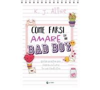 Libri K.J. Aline - Come Farsi Amare Da Un Bad Boy. Guida Pratica Per (Soprav)Viv