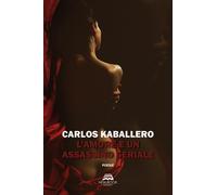 Libri Kaballero Carlos - L' Amore E Un Assassino Seriale