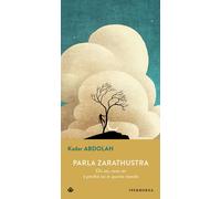 Libri Kader Abdolah - Parla Zarathustra. Chi Sei, Cosa Sei E Perche Sei In Quest