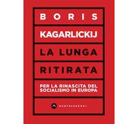 Libri Kagarlickij Boris - La Lunga Ritirata. Per La Rinascita Del Socialismo In