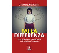 Libri Kahnweiler Jennifer B. - Fai La Differenza. Una Guida Per Gli Introversi C