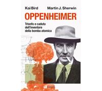 OPPENHEIMER. TRIONFO E CADUTA DELL'INVENTORE DELLA BOMBA ATOMICA - BIRD KAI,
