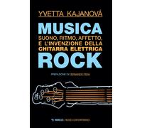 Libri Kajanová Yvetta - Musica Rock. Suono, Ritmo, Affetto E L'invenzione Della
