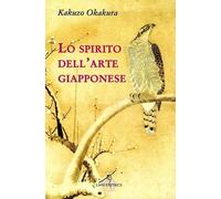 Libri Kakuzo Okakura - Lo Spirito Dell'Arte Giapponese