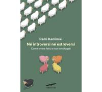 Libri Kaminski Rami - Ne Introversi Ne Estroversi. Come Vivere Felici E Non Omol