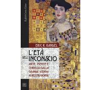 Libri Kandel Eric R. - L' Eta Dell'inconscio. Arte, Mente E Cervello Dalla Grand
